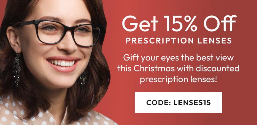 Gift your eyes the best view with 15% Off Prescription Lenses