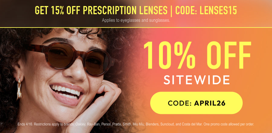 April Sale - 10% Off sitewide or 15% Off prescription lenses