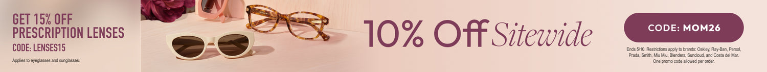 Mothers Day Sale - 10% Off sitewide or 15% Off prescription lenses