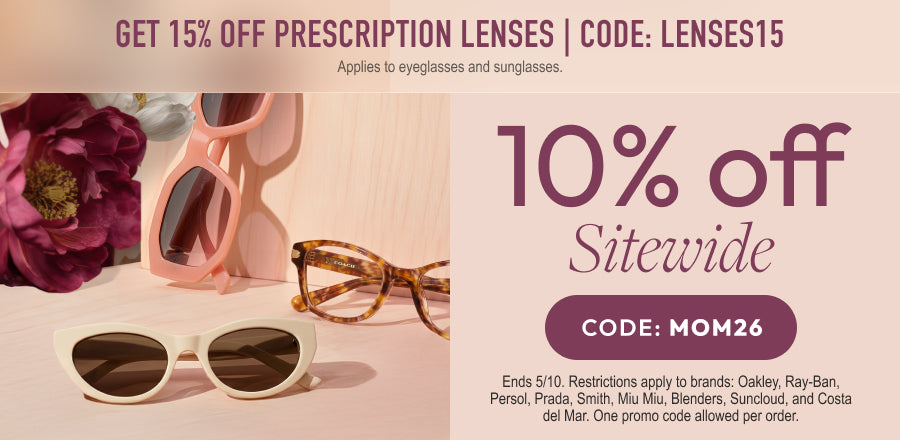 Mothers Day Sale - 10% Off sitewide or 15% Off prescription lenses