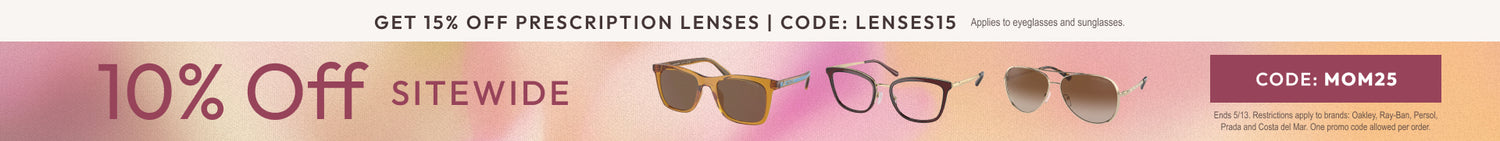 Mother's Day Sale - 10% Off sitewide or 15% Off prescription lenses
