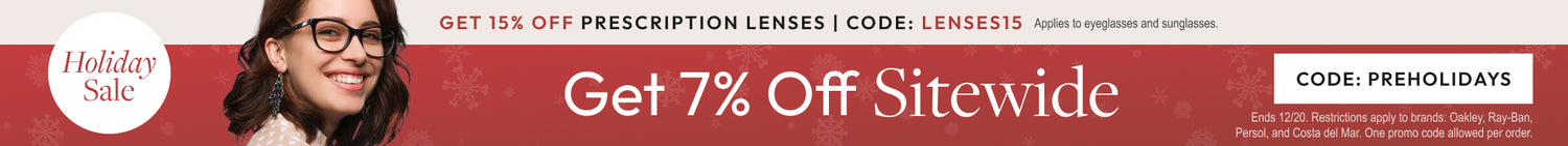 Pre-holidays Sale 7% Off All Store or 15% Off Prescription Lenses