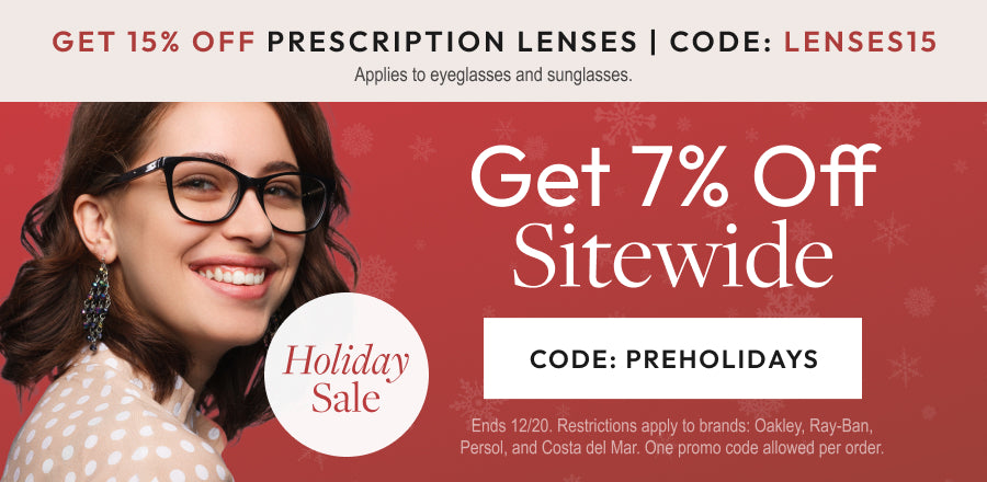 Pre-holidays Sale 7% Off All Store or 15% Off Prescription Lenses